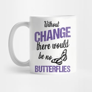 Without change there would be no butterflies Mug